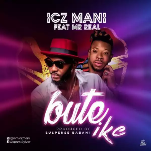 Icz Mani - Bute Ike ft Mr Real